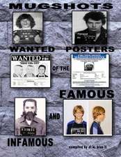 Mugshots Wanted Posters of the Famous and Infamous Volume 1