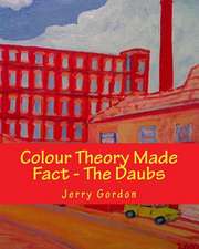 Colour Theory Made Fact - The Daubs