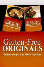 Gluten-Free Originals - Holiday Recipes and Lunch Cookbook