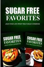 Sugar Free Favorites - Asian Food and Sweet Treat Ideas Cookbook