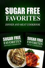 Sugar Free Favorites - Dinner and Meat Cookbook