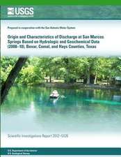 Origin and Characteristics of Discharge at San Marcos Springs Based on Hydrologic and Geochemical Data (2008?10), Bexar, Comal, and Hays Counties, Tex