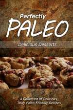 Perfectly Paleo - Delicious Desserts