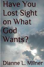 Have You Lost Sight on What God Wants?