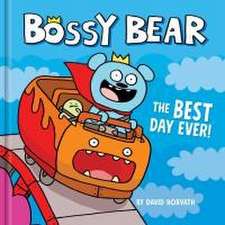 Bossy Bear: The Best Day Ever!