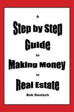 A Step by Step Guide to Making Money in Real Estate!