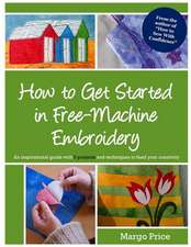 How to Get Started in Free-Machine Embroidery