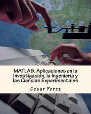 MATLAB. Aplicaciones En La Investigacion, La Ingenieria y Las Ciencias Experimentales