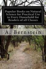 Popular Books on Natural Science for Practical Use in Every Household for Readers of All Classes