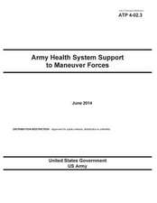 Army Techniques Publication Atp 4-02.3 Army Health System Support to Maneuver Forces June 2014