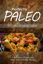 Perfectly Paleo - Fish & Seafood and Vegetarian Cookbook