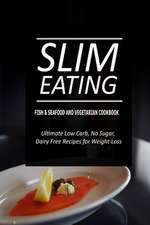 Slim Eating - Fish & Seafood and Vegetarian Cookbook