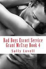 Bad Boys Escort Service Grant McCray Book 4