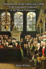 Considerations on the Nature and Extent of the Legislative Authority of the British Parliament