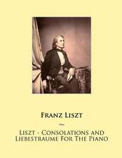 Liszt - Consolations and Liebestraume for the Piano