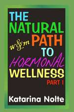 The Natural Path to Hormonal Wellness, Part 1