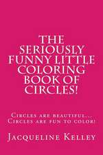 The Seriously Funny Coloring Book of Circles!