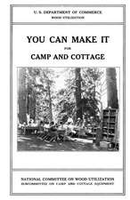 You Can Make It for Camp and Cottage: Practical Uses for Secondhand Wooden Containers and Odd Pieces of Lumber