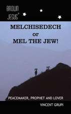 Melchisedech or Mel the Jew!