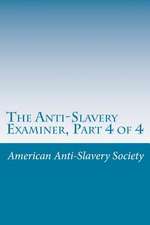 The Anti-Slavery Examiner, Part 4 of 4