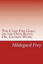 The Camp Fire Girls on the Open Road; Or, Glorify Work