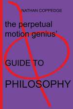 The Perpetual Motion Genius' Guide to Philosophy