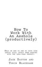 How to Work with an Asshole (Productively)