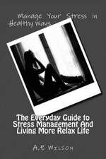 The Everyday Guide to Stress Management and Living More Relax Life