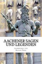 Aachener Sagen Und Legenden