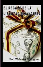 El Regalo de La Libertad Financiera