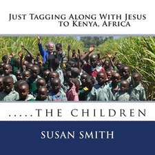 Just Tagging Along with Jesus to Kenya, Africa