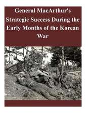 General MacArthur's Strategic Success During the Early Months of the Korean War