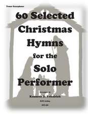 60 Selected Christmas Hymns for the Solo Performer-Tenor Sax Version