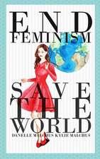 End Feminism; Save the World