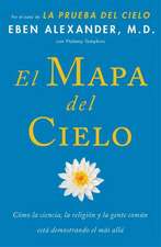 El Mapa del Cielo: Como la Ciencia, la Religion y la Gente Comun Estan Demostrando el Mas Alla = Map of Heaven