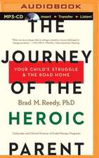 The Journey of the Heroic Parent: Your Child's Struggle & the Road Home