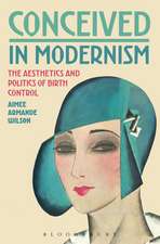 Conceived in Modernism: The Aesthetics and Politics of Birth Control