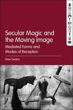 Secular Magic and the Moving Image: Mediated Forms and Modes of Reception