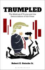 Trumpled: The Making of Trump and the Demonization of the Press