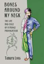 Bones around My Neck – The Life and Exile of a Prince Provocateur