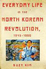 Everyday Life in the North Korean Revolution, 1945–1950