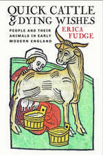 Quick Cattle and Dying Wishes – People and Their Animals in Early Modern England