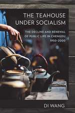 The Teahouse under Socialism – The Decline and Renewal of Public Life in Chengdu, 1950–2000