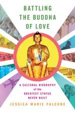 Battling the Buddha of Love – A Cultural Biography of the Greatest Statue Never Built