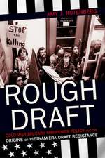 Rough Draft – Cold War Military Manpower Policy and the Origins of Vietnam–Era Draft Resistance