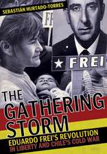 The Gathering Storm – Eduardo Frei`s Revolution in Liberty and Chile`s Cold War