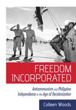 Freedom Incorporated – Anticommunism and Philippine Independence in the Age of Decolonization