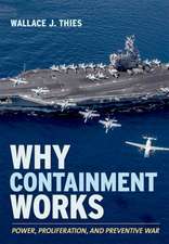 Why Containment Works – Power, Proliferation, and Preventive War