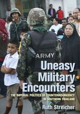 Uneasy Military Encounters – The Imperial Politics of Counterinsurgency in Southern Thailand