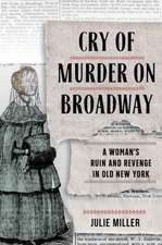 Cry of Murder on Broadway – A Woman`s Ruin and Revenge in Old New York